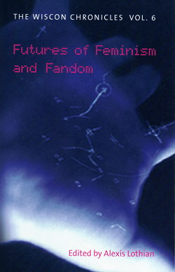 WisCon Chronicles Vol. 6: Futures of Feminism and Fandom